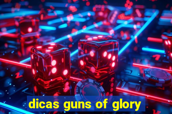 dicas guns of glory